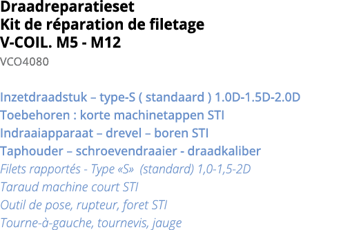 Draadreparatieset Kit de r paration de filetage V-COIL  M5 - M12 VCO4080  Inzetdraadstuk   type-S ( standaard ) 1 0D-   