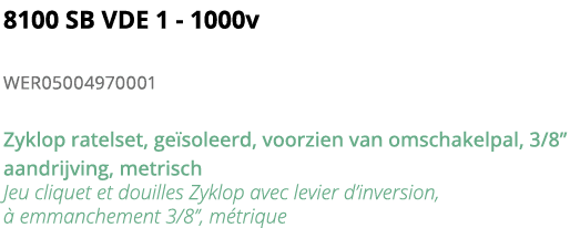 8100 SB VDE 1 - 1000v WER05004970001 Zyklop ratelset, ge soleerd, voorzien van omschakelpal, 3 8   aandrijving, metri   