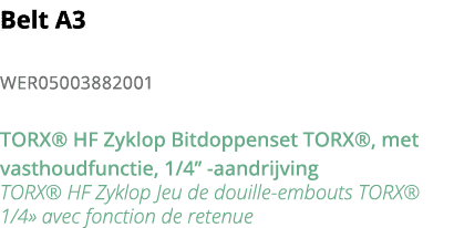 Belt A3 WER05003882001 TORX  HF Zyklop Bitdoppenset TORX , met vasthoudfunctie, 1 4   -aandrijving TORX  HF Zyklop Je   