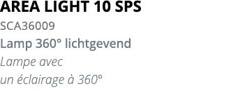 AREA LIGHT 10 SPS SCA36009 Lamp 360  lichtgevend Lampe avec un  clairage   360 