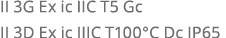 II 3G Ex ic IIC T5 Gc II 3D Ex ic IIIC T100 C Dc IP65