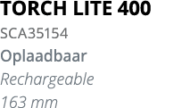 TORCH LITE 400 SCA35154 Oplaadbaar Rechargeable 163 mm