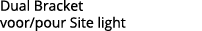 Dual Bracket voor pour Site light