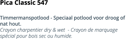Pica Classic 547  Timmermanspotlood - Speciaal potlood voor droog of nat hout  Crayon charpentier dry & wet - Crayon    