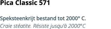 Pica Classic 571 Speksteenkrijt bestand tot 2000  C  Craie st atite  R siste jusqu   2000 C