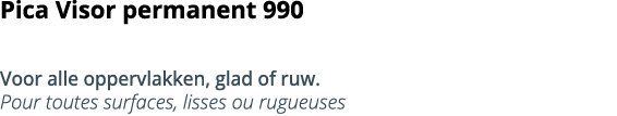 Pica Visor permanent 990 Voor alle oppervlakken, glad of ruw  Pour toutes surfaces, lisses ou rugueuses