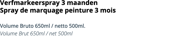 Verfmarkeerspray 3 maanden  Spray de marquage peinture 3 mois Volume Bruto 650ml   netto 500ml  Volume Brut 650ml   n   