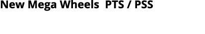 New Mega Wheels PTS   PSS