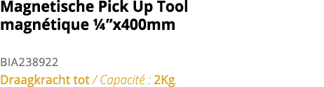 Magnetische Pick Up Tool magn tique   x400mm BIA238922 Draagkracht tot   Capacit  : 2Kg 