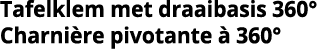 Tafelklem met draaibasis 360  Charni re pivotante   360 