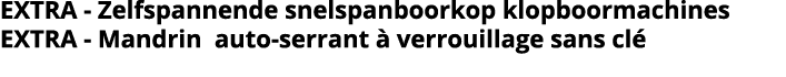 EXTRA - Zelfspannende snelspanboorkop klopboormachines EXTRA - Mandrin auto-serrant   verrouillage sans cl 