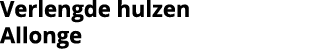 Verlengde hulzen Allonge