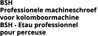 BSH Professionele machineschroef voor kolomboormachine BSH - Etau professionnel pour perceuse
